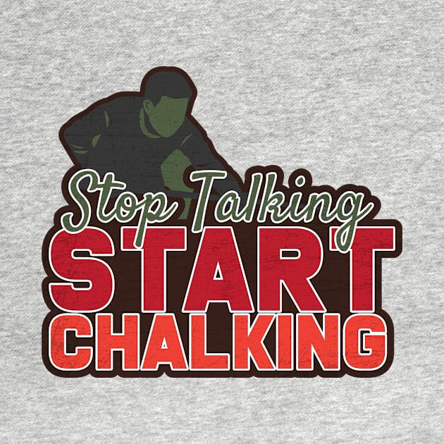 Stop Talking Start Chalking by Rengaw Designs